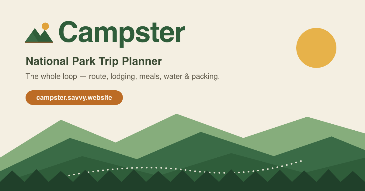Campster — a National Park Trip Planner. Plan the whole loop: route, lodging, meals, water & packing.